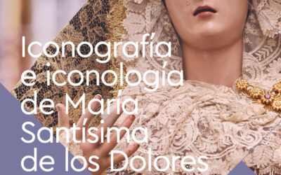 Iconografía e iconología de María Santísima de los Dolores