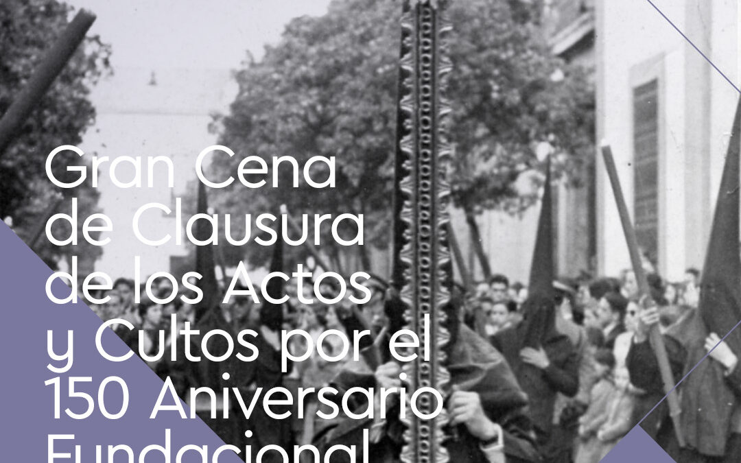Gran Cena de Clausura de los Actos y Cultos por el 150 Aniversario Fundacional