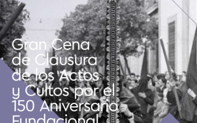 Gran Cena de Clausura de los Actos y Cultos por el 150 Aniversario Fundacional
