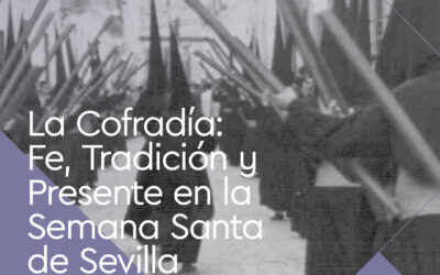 La Cofradía: Fe, Tradición y Presente en la Semana Santa de Sevilla