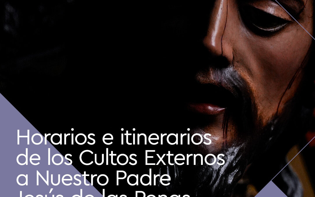 Itinerarios y horarios del Solemne Traslado y Solemne Procesión Triunfal a Nuestro Padre Jesús de las Penas